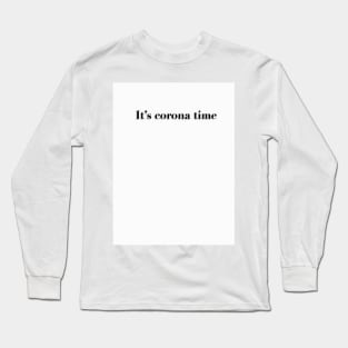 It's Corona Time Long Sleeve T-Shirt